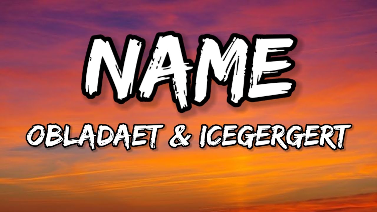 OBLADAET & ICEGERGERT - NAME (Lyrics)