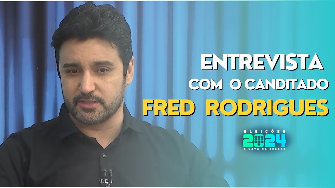 ENTREVISTA COM O CANDIDATO FRED RODRIGUES