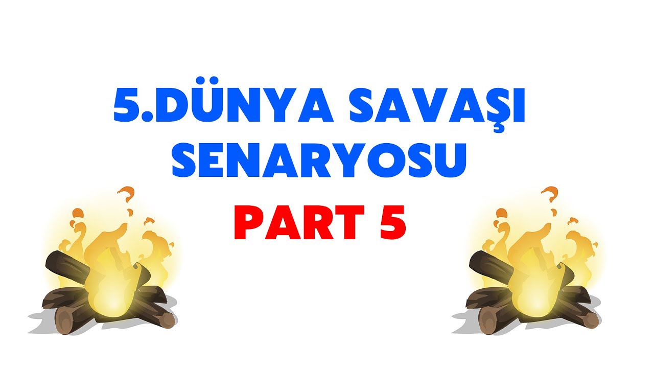 5.Dünya Savaşı Senaryosu Part 5