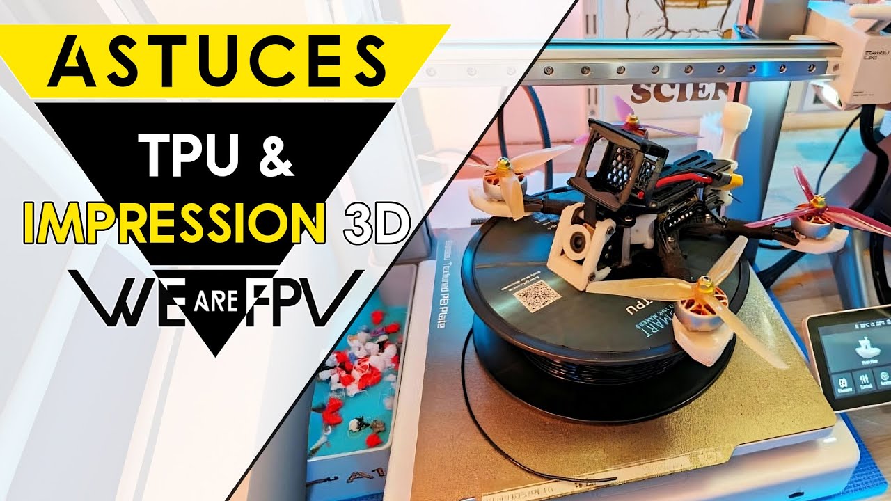 TPU et Impression 3D pour le drone FPV