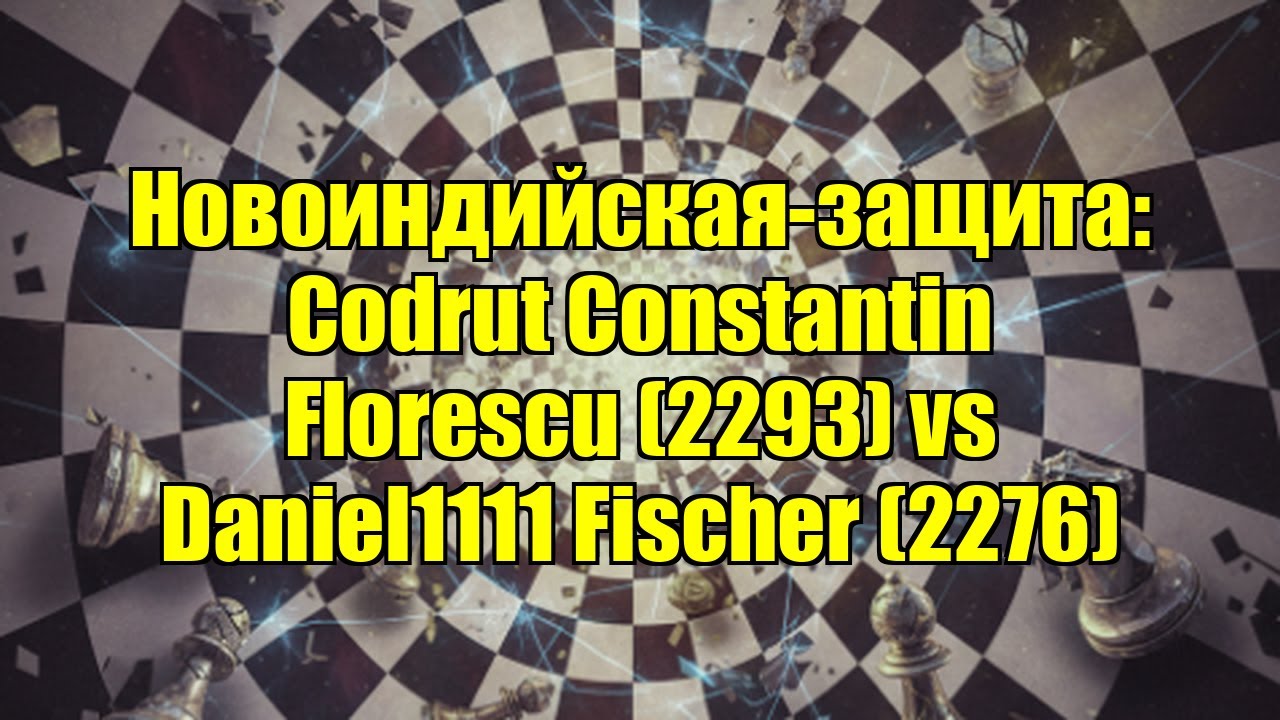 Новоиндийская-защита: Codrut Constantin Florescu (2293) vs Daniel1111 Fischer (2276)