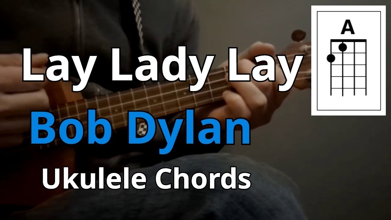 Lay Lady Lay - Bob Dylan (Ukulele Chords)