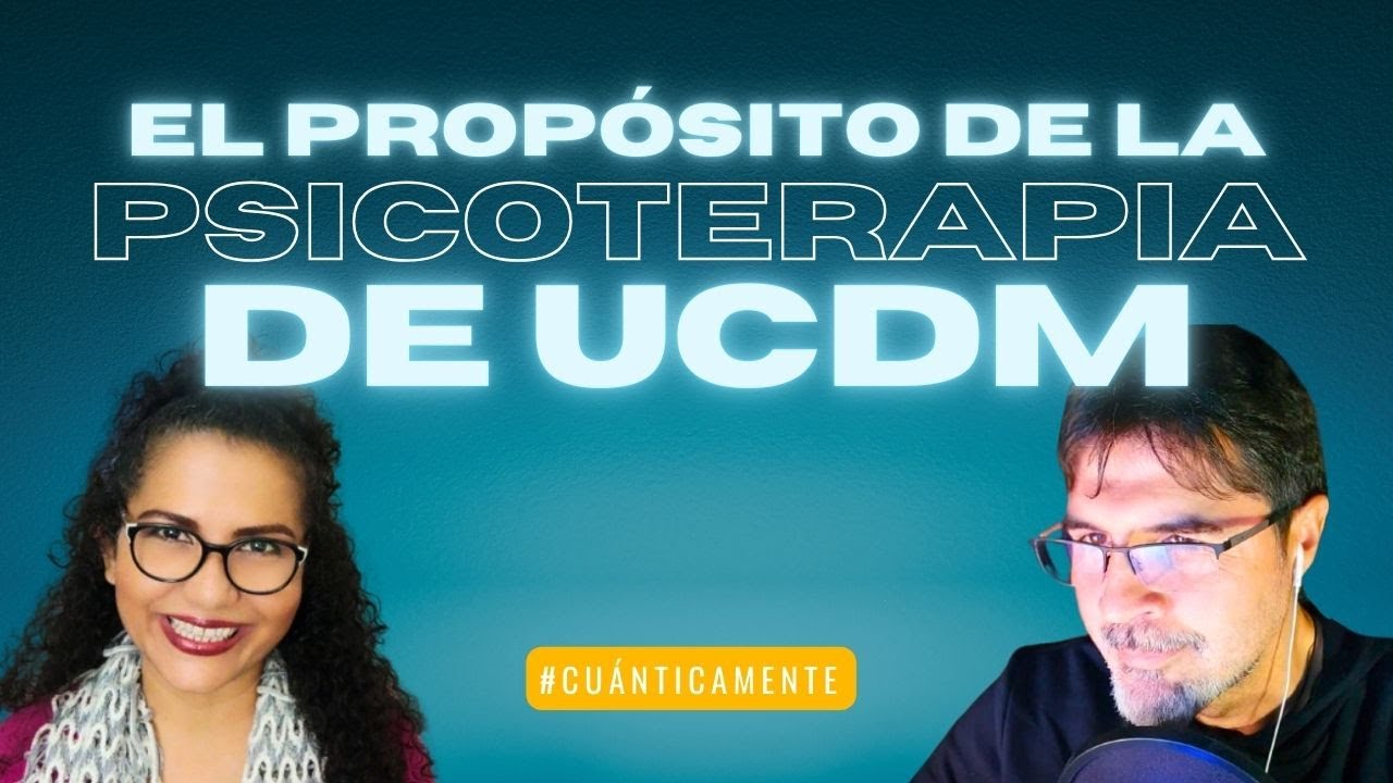 EL PROPÓSITO DE LA PSICOTERAPIA DE UN CURSO DE MILAGROS con Andrés de @MenteUnoUCDM