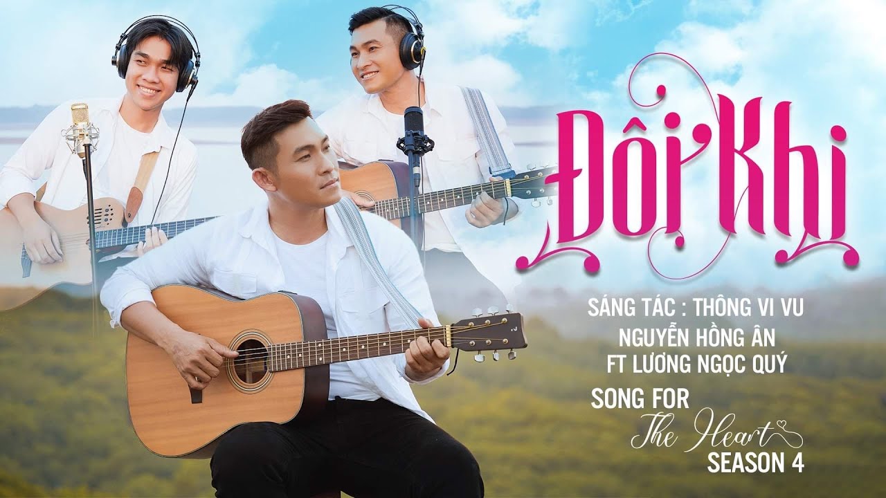 Đ&Ocirc;I KHI - Nguyễn Hồng &Acirc;n ft Lương Ngọc Qu&yacute; | SONG for The HEART - Season 4 | S&aacute;ng t&aacute;c: Th&ocirc;ng Vi Vu