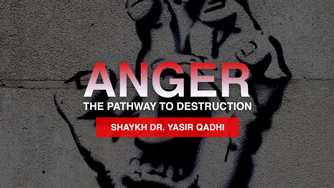Khuṭbah: Anger - The Pathway To Destruction | Shaykh Dr. Yasir Qadhi