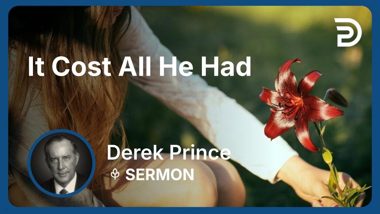 It Cost All He Had | Derek Prince