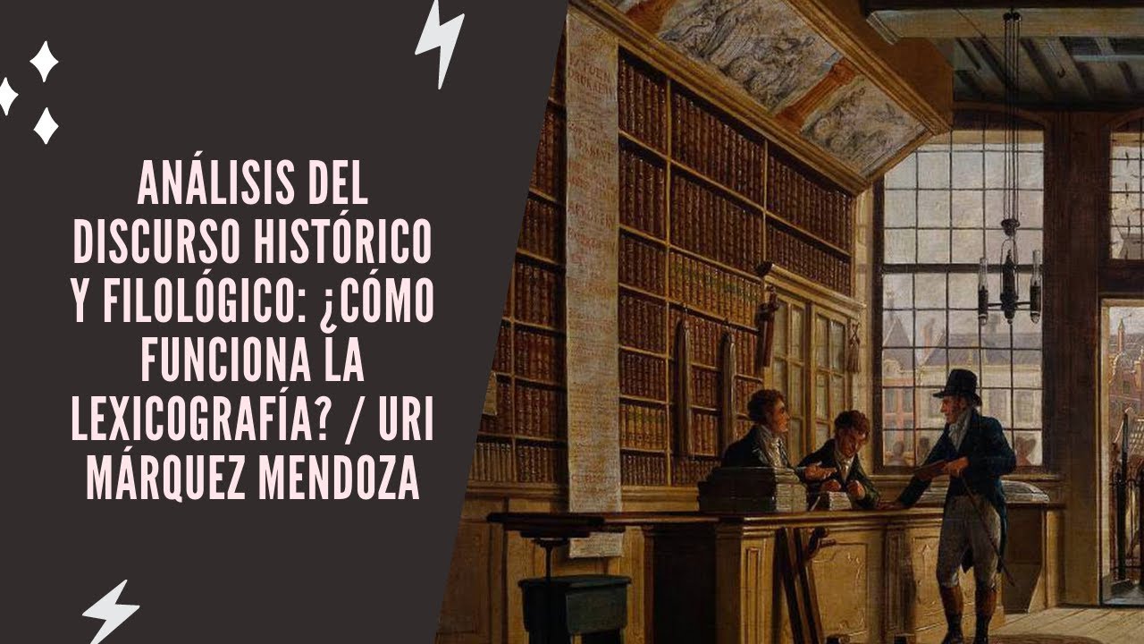 Análisis del discurso histórico y filológico: ¿Cómo funciona la lexicografía? / Uri Márquez Mendoza