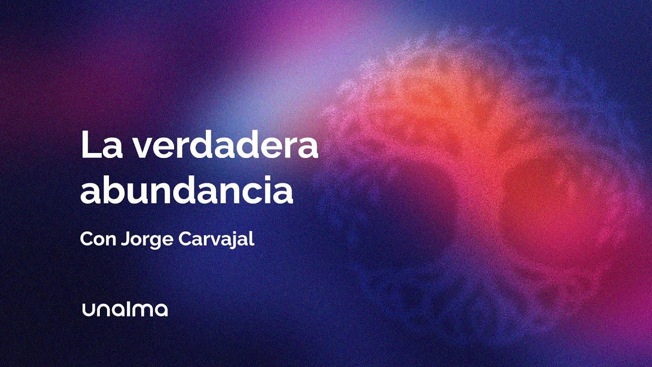 La verdadera abundancia - con Jorge Carvajal