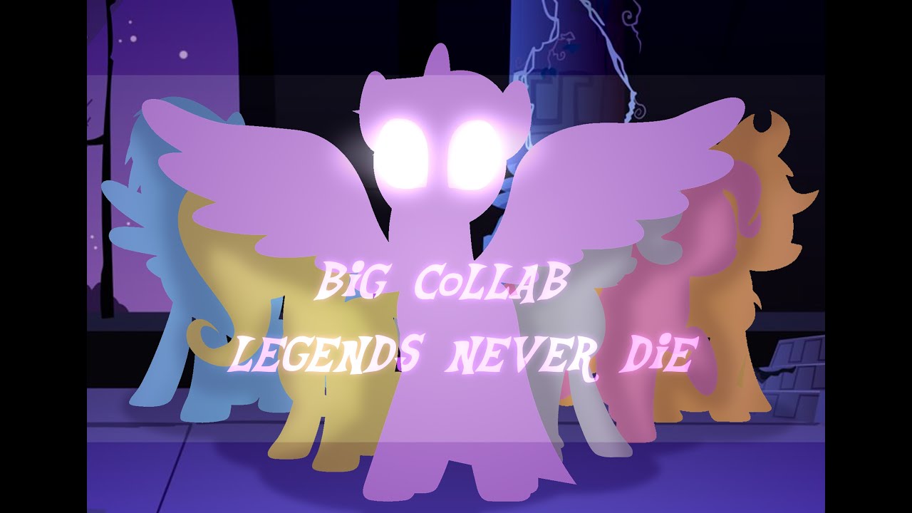 [PMV|Big Collab] [MLP] Legends Never Die