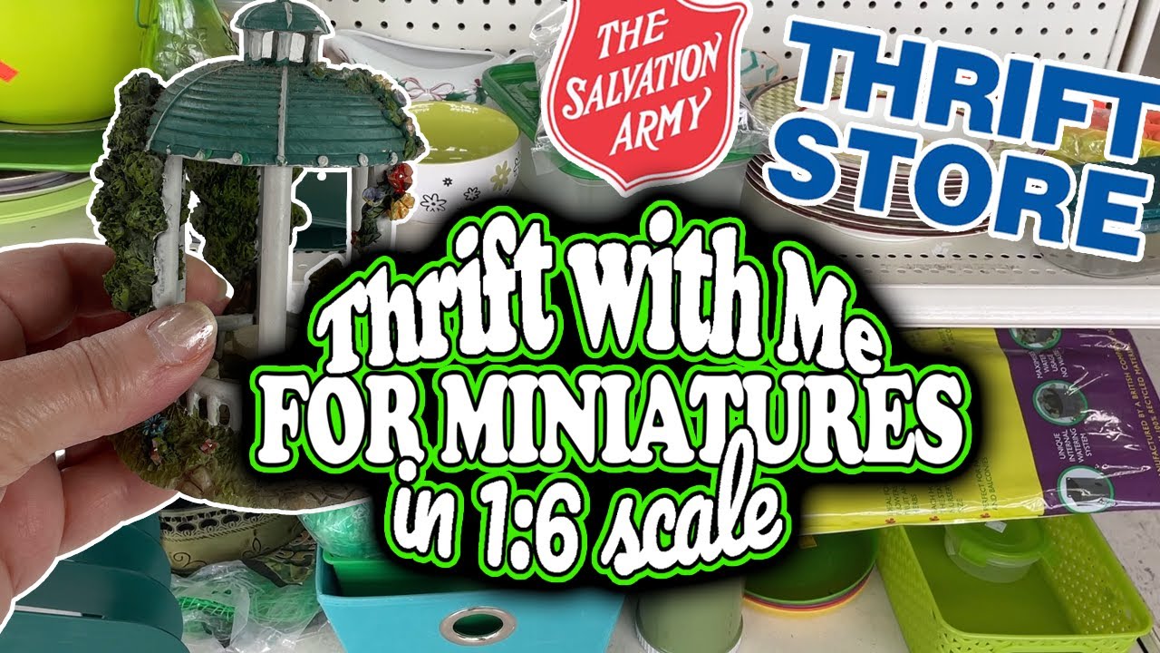Thrift with Me at Salvation Army Thrift Store for Miniatures in One Sixth Scale for My Dollhouses an