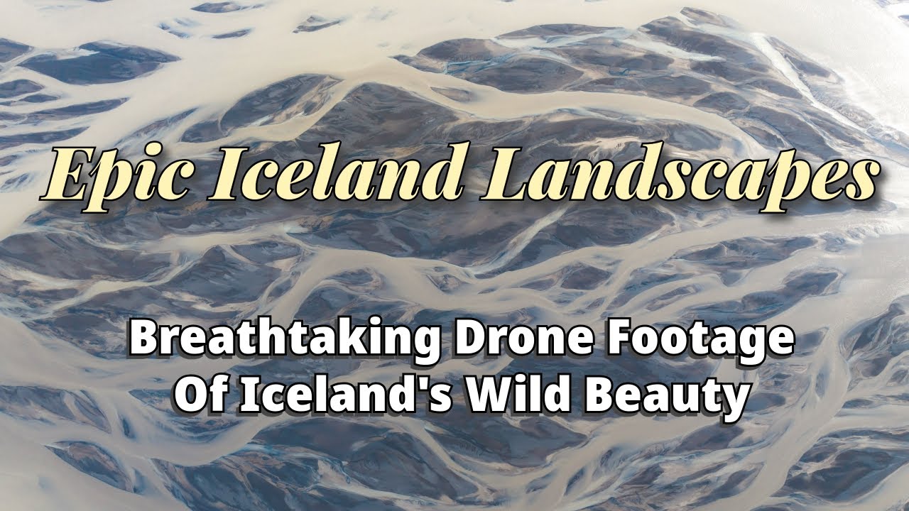 Cinematic Iceland: 17 Minutes of Peaceful and Relaxing Drone Shots of Iceland's Landscape