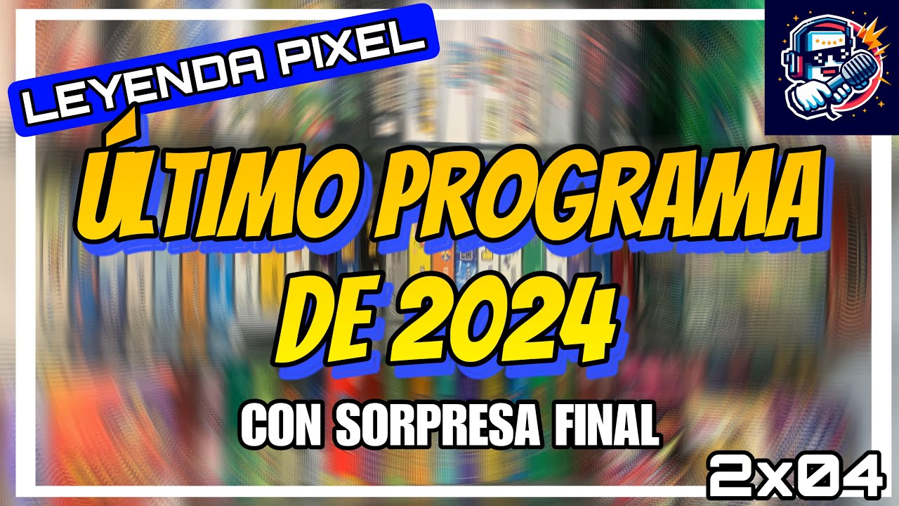 LEYENDA PIXEL - El Podcast 2x04 - ÚLTIMO PROGRAMA DE 2024, SWITCH 2 y SORPRESÓN FINAL