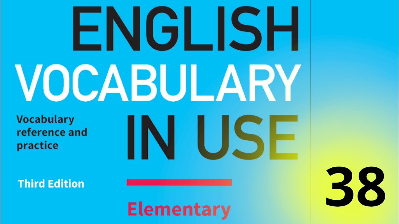 38. Cambridge English Vocabulary In Use || Elementary || Unit 38 || Have Had Had