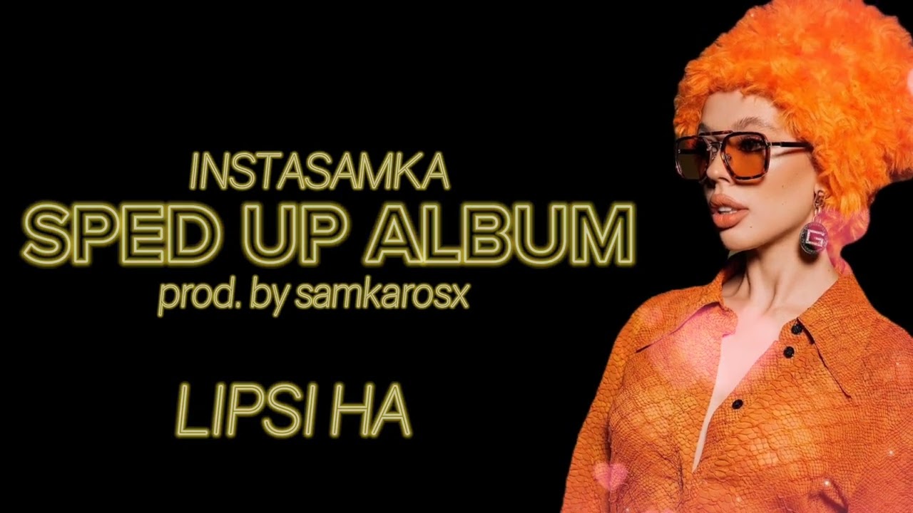 INSTASAMKA - LIPSI HA (sped up).