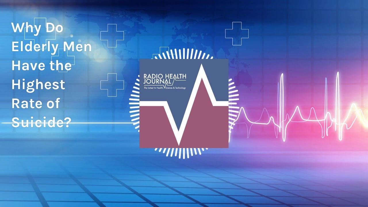 Why Do Elderly Men Have the Highest Rate of Suicide? | Radio Health Journal