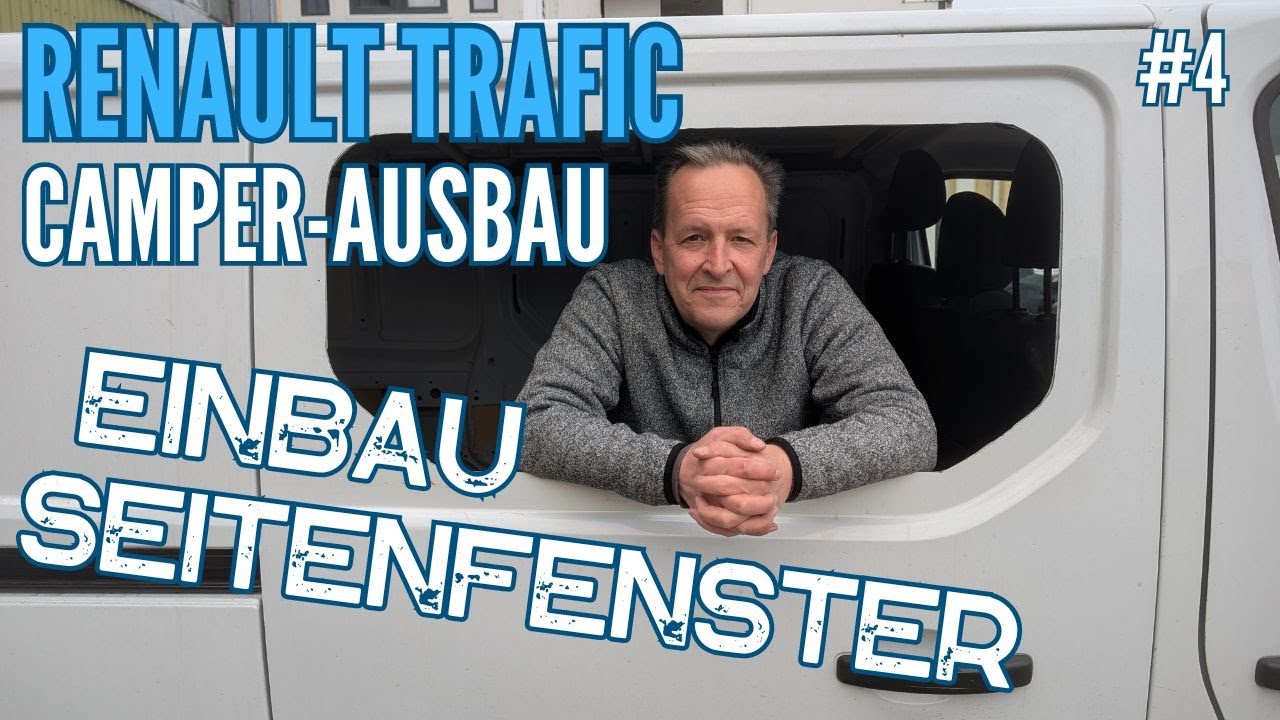 Renault Trafic L2 Camper Ausbau – Teil 4: Seitenfenster einbauen (Carbest)