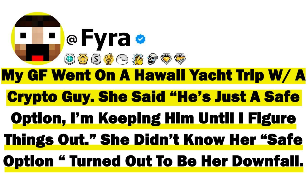 My GF Went On A Hawaii Yacht Trip With A Crypto Guy. She Said “He’s Just A Safe Option, I’m Keeping