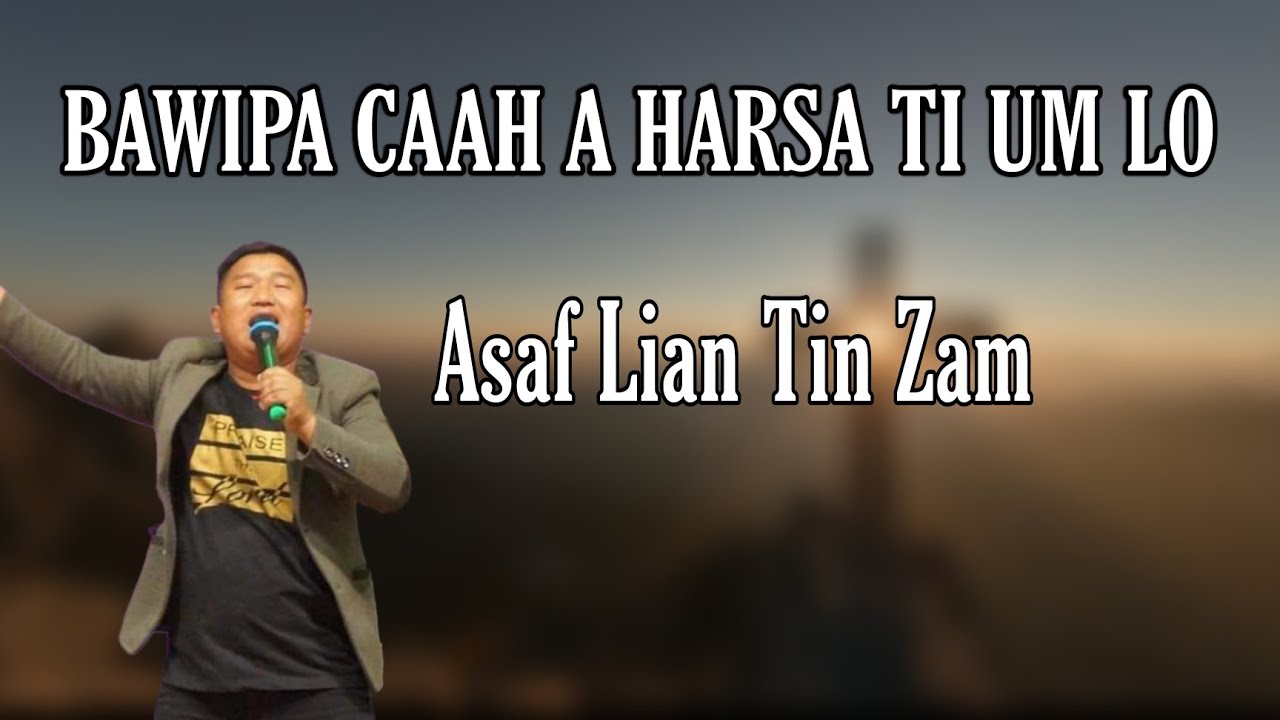 Bawipa Caah A Harsa Ti Um Lo - Asaf Lian Tin Zam ( Lyrics Video)