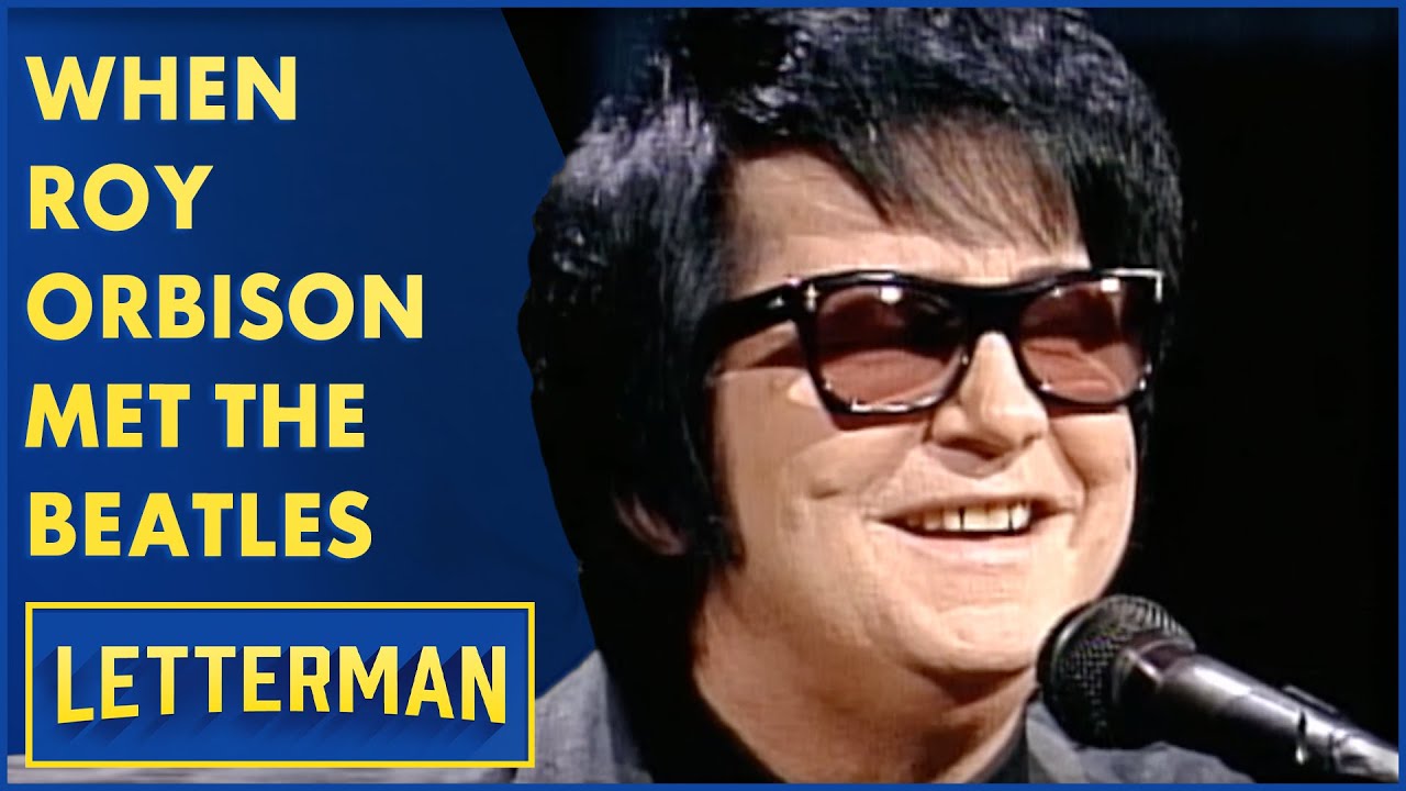 When Roy Orbison Met The Beatles | Letterman