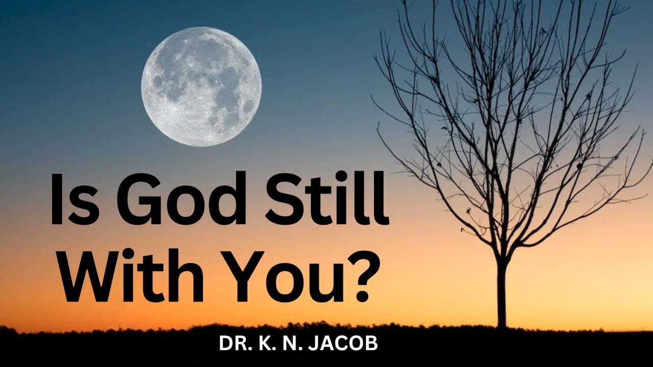 Do You Feel Like God has Left You? - Do You Feel Like God is Doing Nothing? - Dr. K. N. Jacob