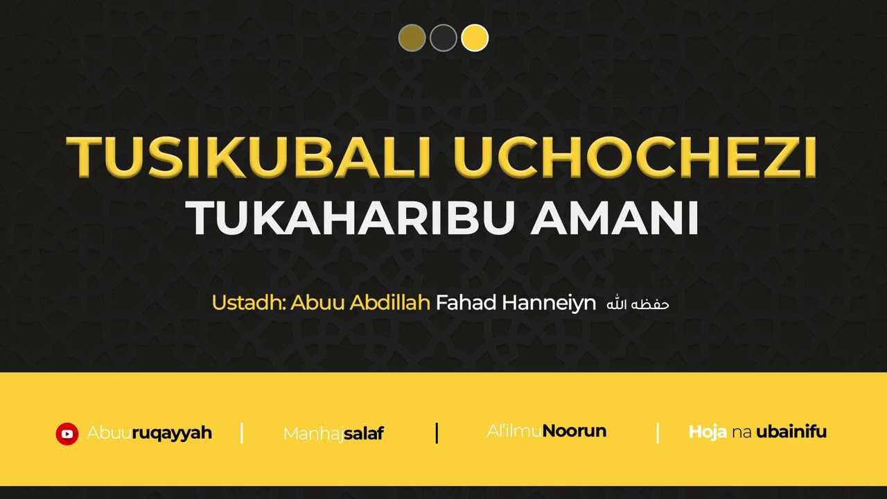 TUSIKUBALI UCHOCHEZI, TUKAHARIBU AMANI | Ustadh Fahad Hanneiyn حفظه الله 
