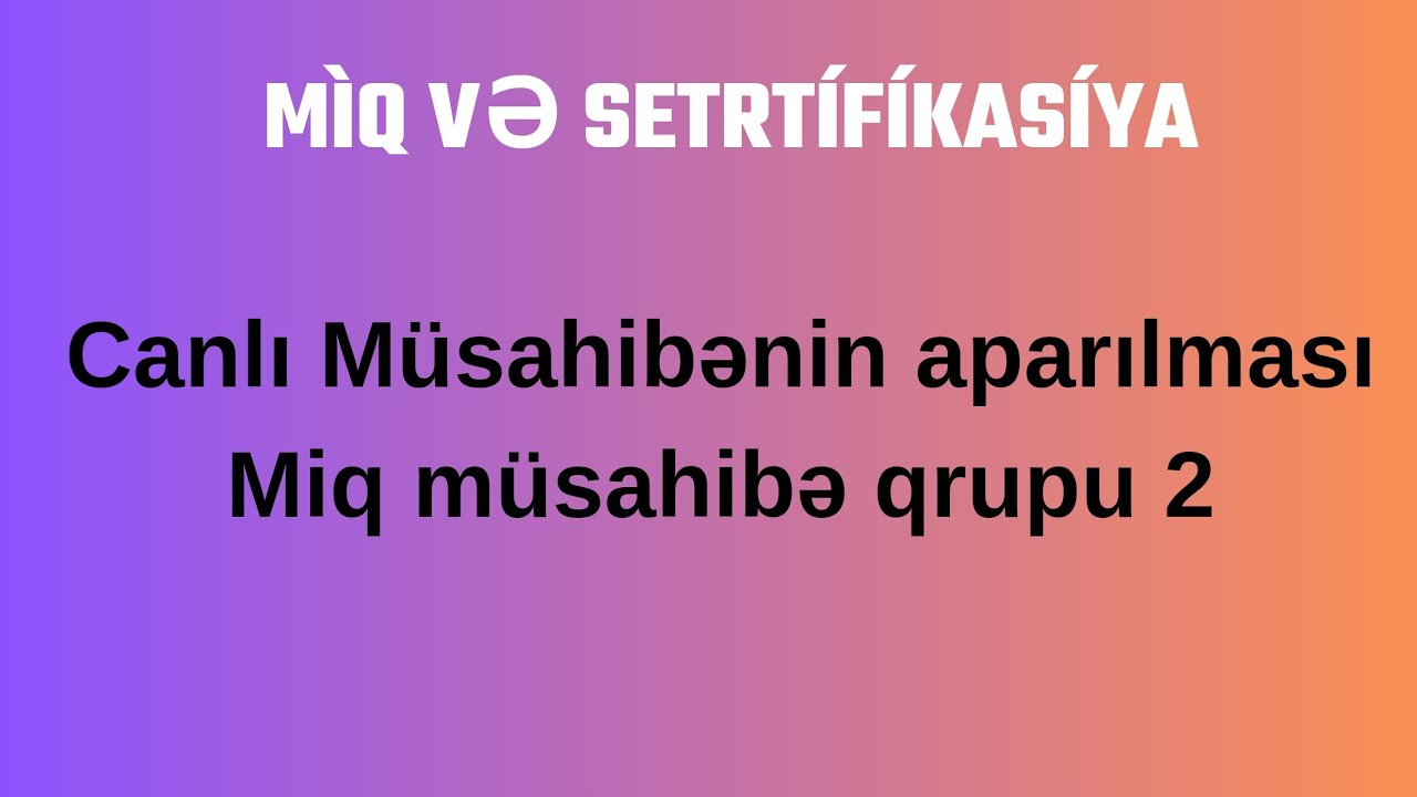CANLI MÜSAHİBƏ SUAL-CAVAB. (MİQ VƏ SERTİFİKASİYA)
