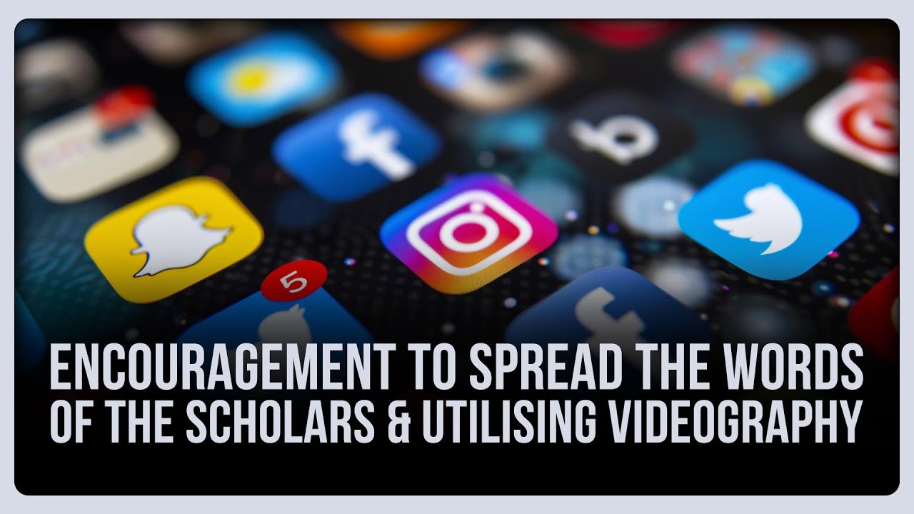 Spread The Words Of The Scholars & Utilising Videography #daarhadeeth