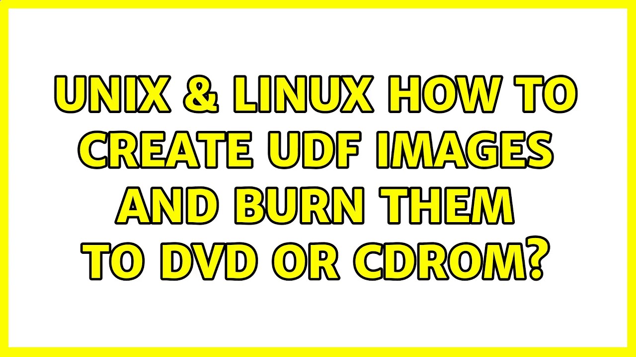 Unix & Linux: How to create UDF images and burn them to DVD or CDROM?