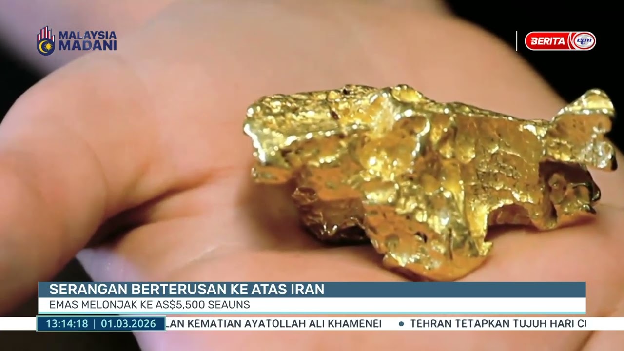 1 MAC 2026 - BTH - SERANGAN BERTERUSAN KE ATAS IRAN, EMAS MELONJAK KE AS$5,500 SEAUNS