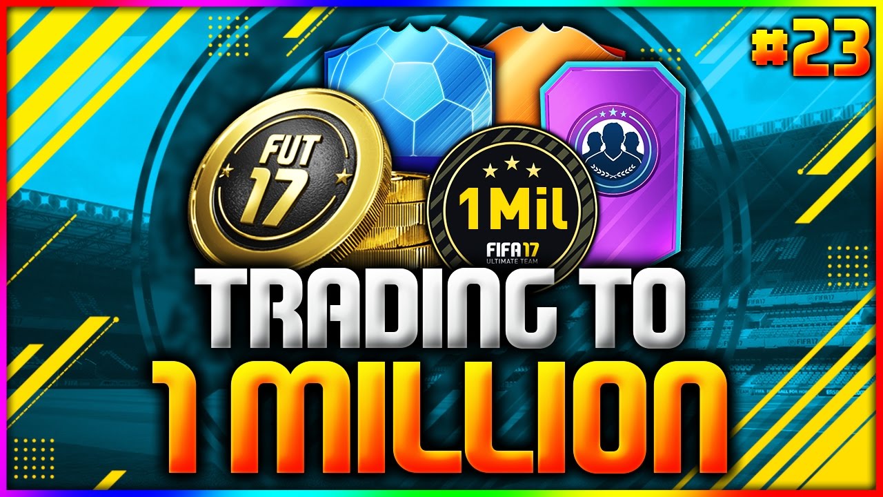 FIFA 17 | TRADING TO 1 MILLION COINS - #23 (FIFA 17 ULTIMATE TEAM TRADING SERIES-ROAD TO 1 MILLION)