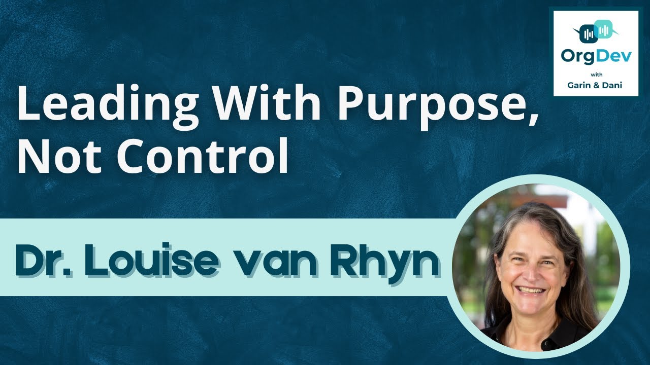 Leading with Purpose, Not Control | Dr Louise Van Rhyn | OD Change | OrgDev Podcast #88