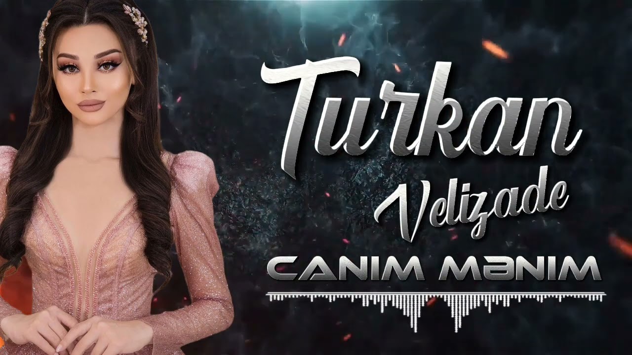 Turkan Velizade - Canım Menim 2022 (Yeni Mahni)