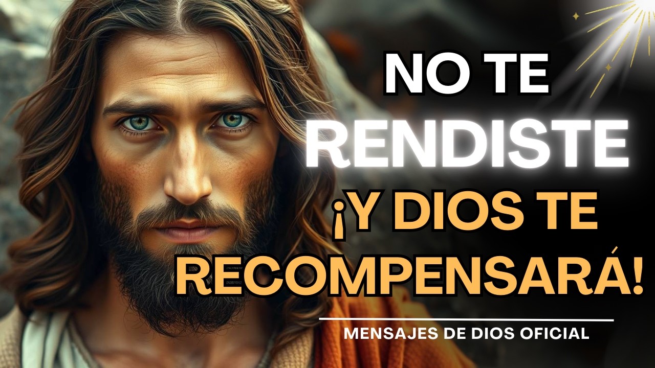 DIOS TE HABLA HOY: NO TE RENDISTE Y POR ESO TE VOY A RECOMPENSAR | Mensajes de Dios