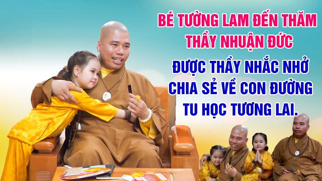 BÉ TƯỜNG LAM ĐẾN THĂM THẦY NHUẬN ĐỨC VÀ ĐƯỢC THẦY CHIA SẺ VỀ CON ĐƯỜNG TU HÀNH. #betuonglam