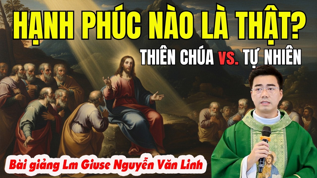 Đi Tìm Hạnh Phúc Đích Thực: Cái Nhìn Của Chúa Và Tự Nhiên | Bài Giảng Lm Giuse Nguyễn Văn Linh