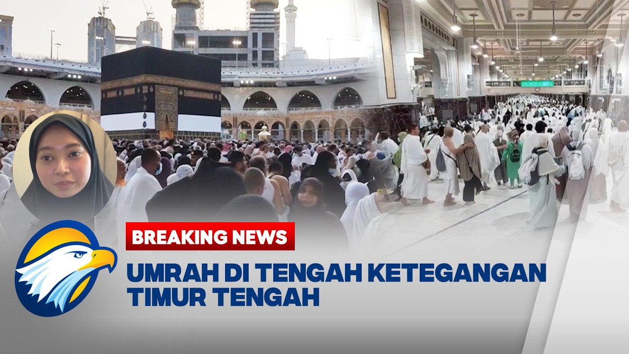 BREAKING NEWS - Jemaah Umrah Indonesia Tetap Beribadah di Tengah Konflik Timur Tengah