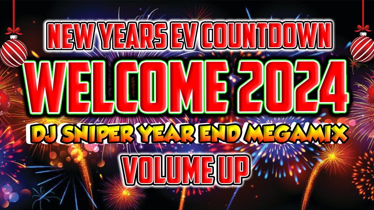 WELCOME 2024 NEW YEARS EV COUNTDOWN DJ SNIPER YEAR END REMIX