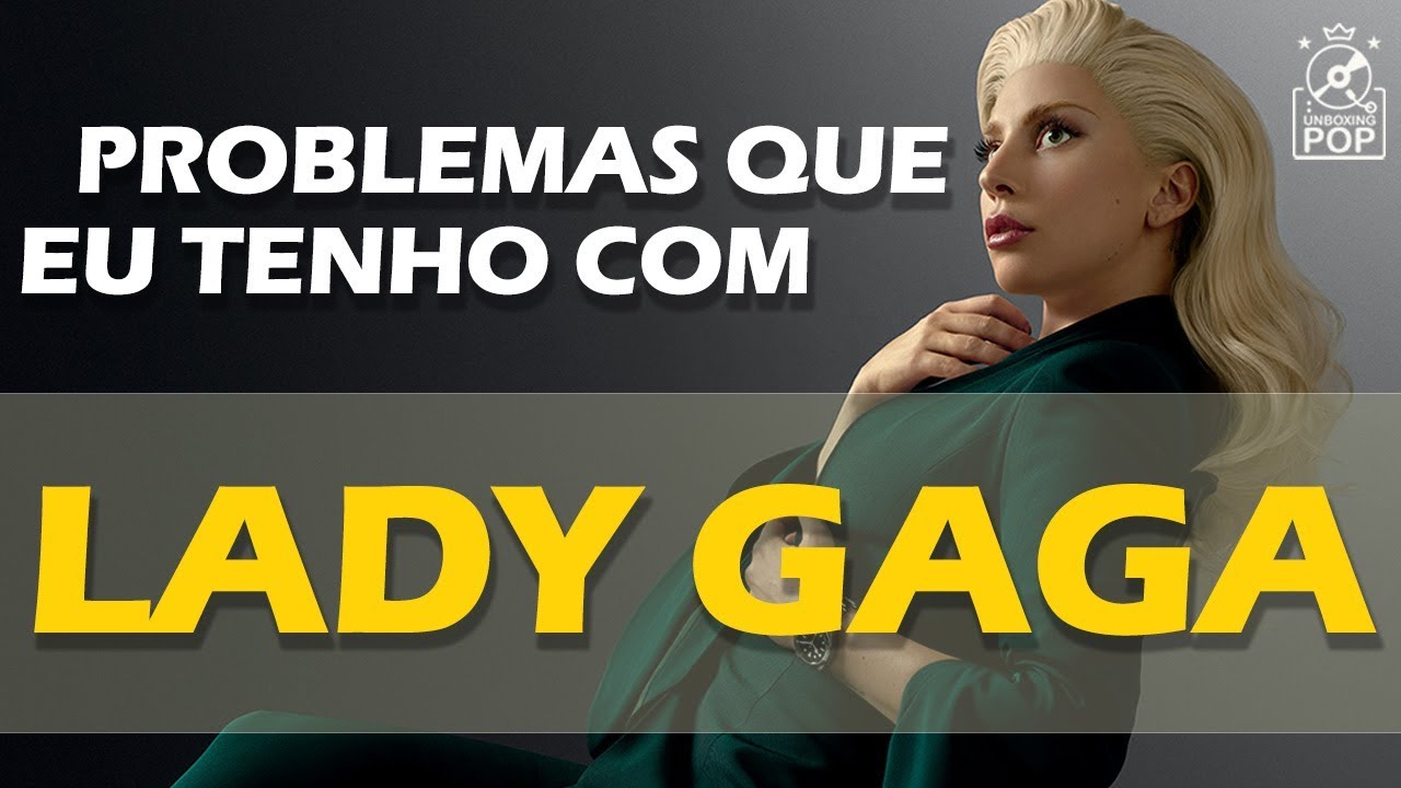 PROBLEMAS QUE EU TENHO COM LADY GAGA