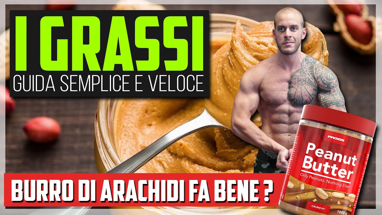 I GRASSI - Guida semplice | BURRO DI ARACHIDI fa bene o male?