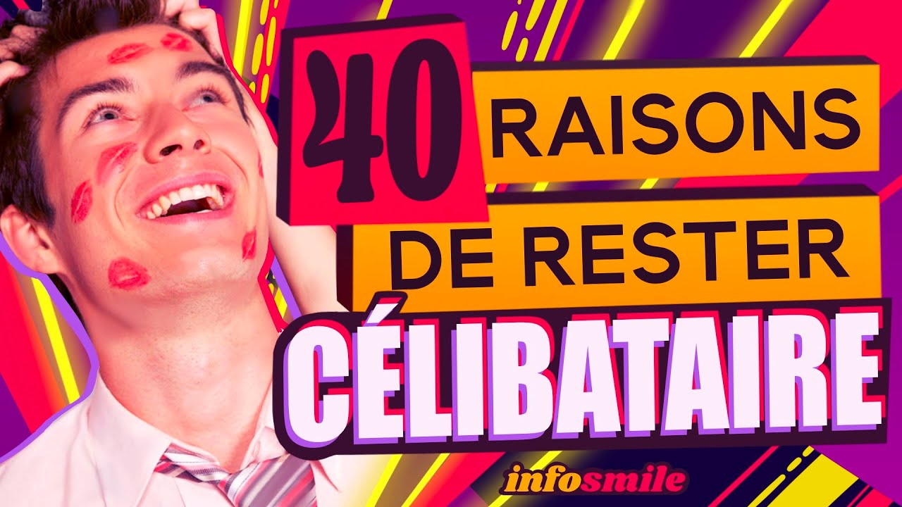 40 RAISONS DE RESTER CÉLIBATAIRE !!