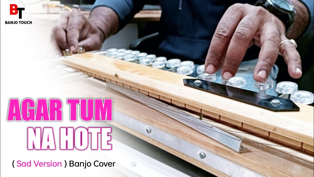 Agar Tum Na Hote | Banjo Cover | Humein Aur Jeene Ki Chahat Na Hoti | Banjo Touch
