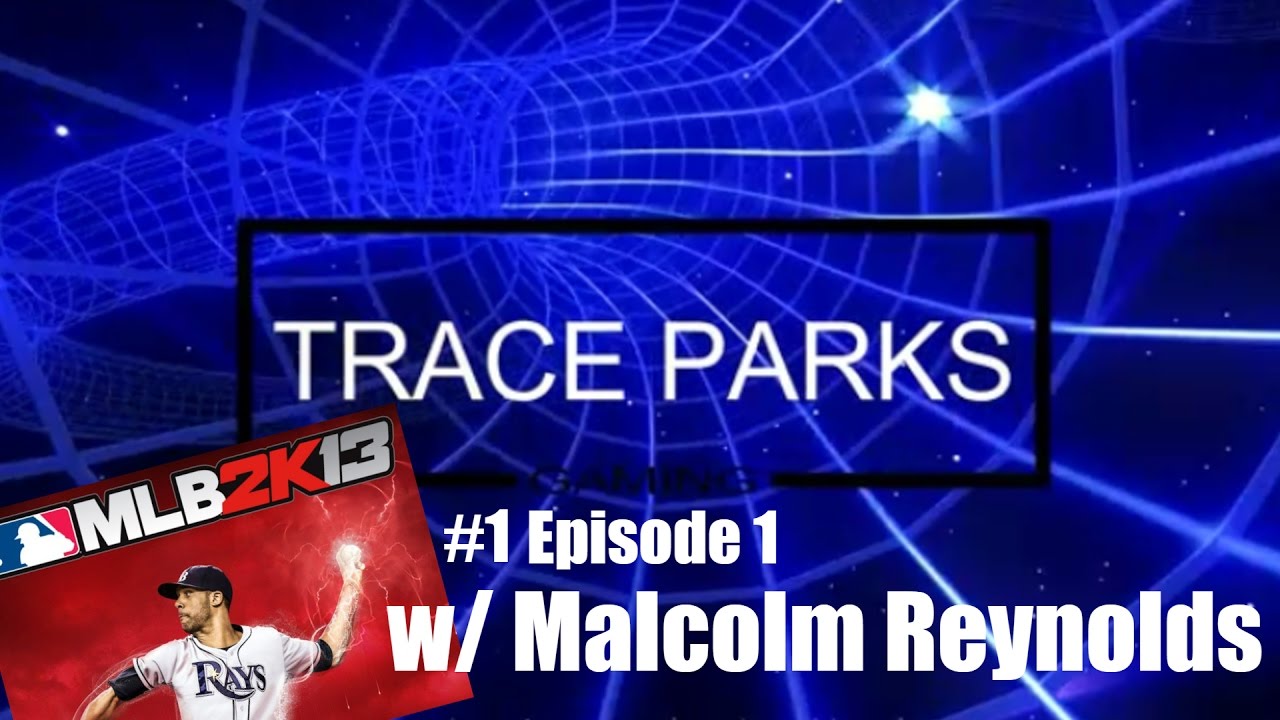 Trace Parks Gaming Episode 1-MLB 2k13 My Player Mode with Malcolm Reynolds Part 1: The Beginning