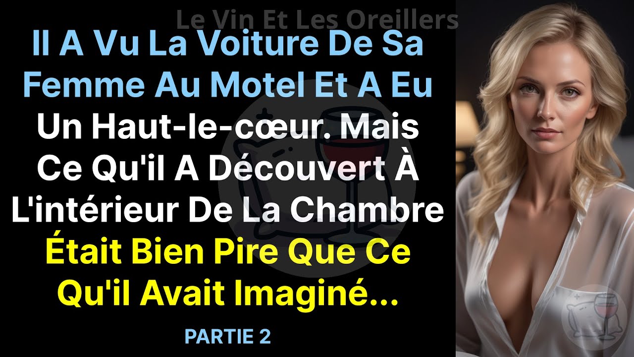 Il a vu la voiture de sa femme à l'hôtel et s'est senti mal. Mais ce qu'il a découvert à l'intérieur
