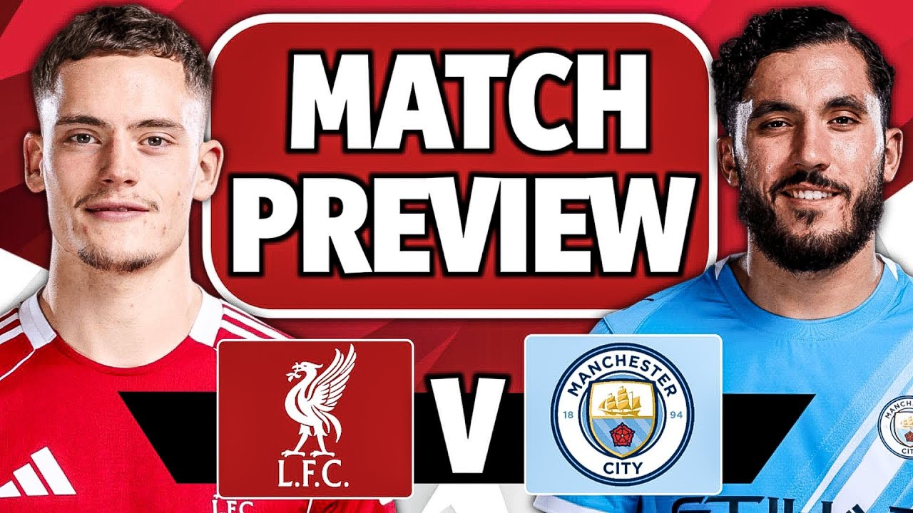 Liverpool v Manchester City | Premier League Match Preview