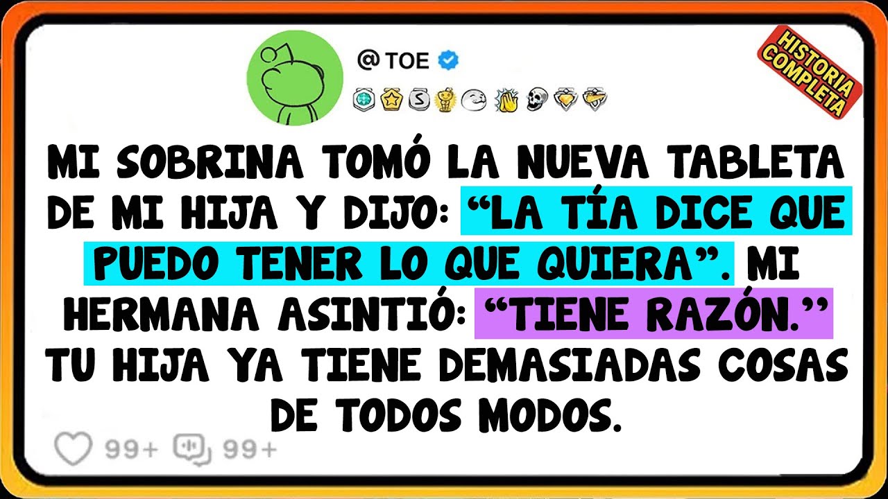Mi Sobrina Tomó La Nueva Tableta De Mi Hija Y Dijo: “La Tía Dice Que Puedo Tener Lo Que Quiera”. ..