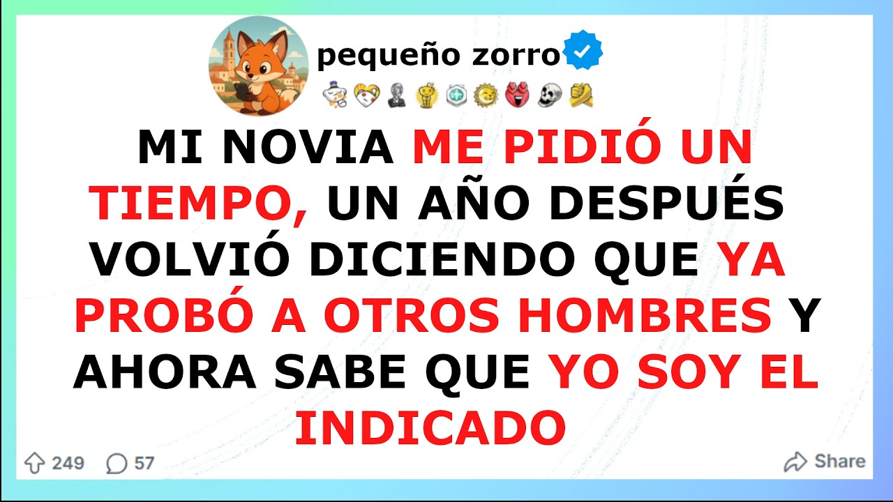 Mi novia ME PIDIO UN TIEMPO, un año despues VOLVIO diciendo que YA PORBO A OTROS HOMBRES pero me AMA