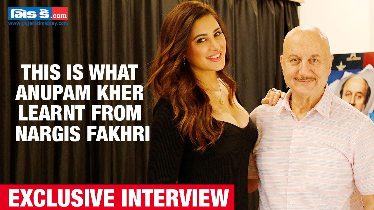 This is what Anupam Kher learnt from Nargis Fakhri | Exclusive Interview | Shiv Shastri Balboa