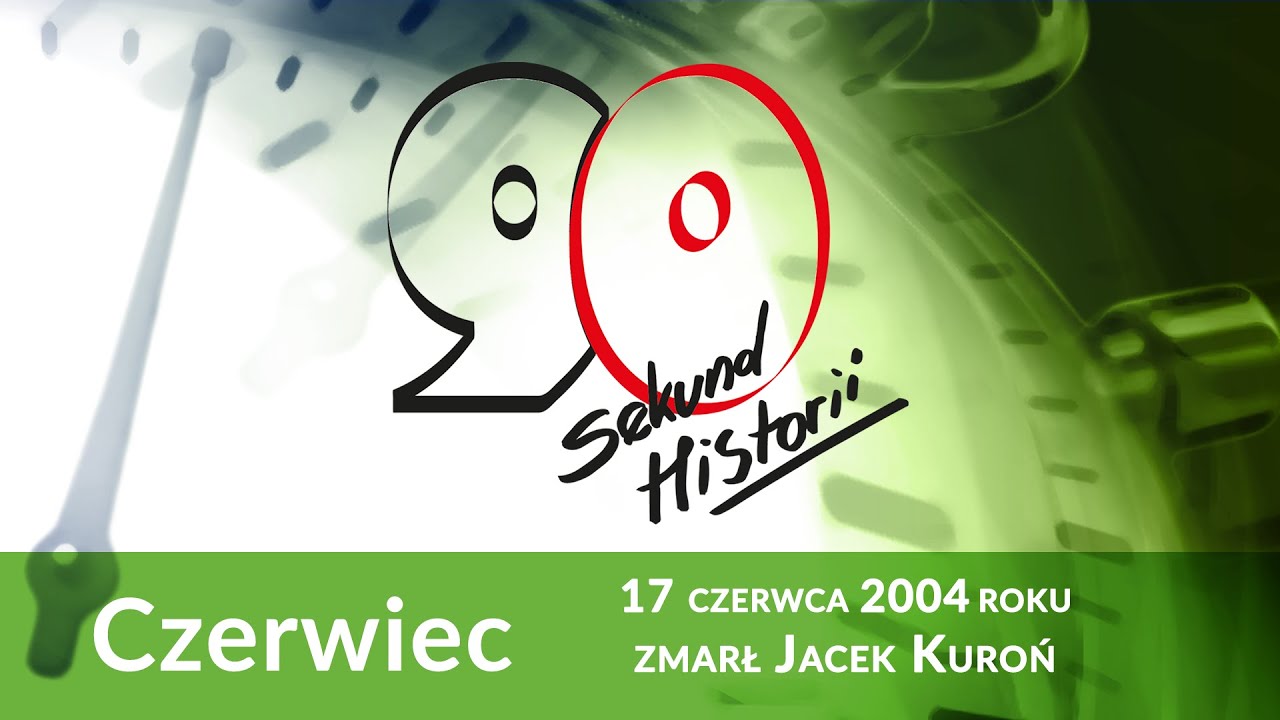 90s. historii: 17 czerwca 2004 r. zmarł Jacek Kuroń
