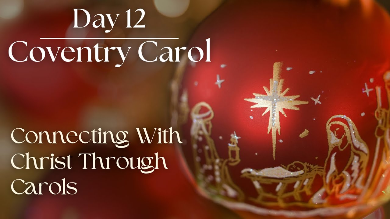 Day 12: Coventry Carol (Connecting with Christ through Carols)