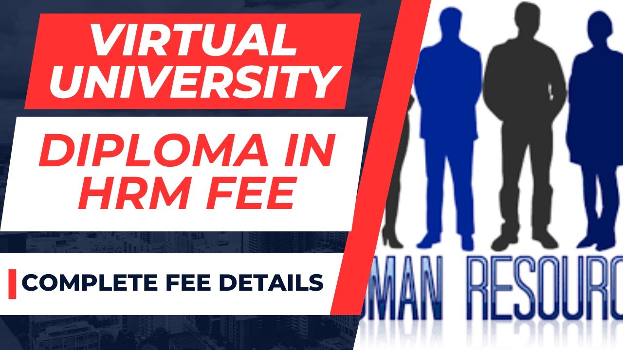 Virtual University Diploma in HRM Fee Details[Current Fee]